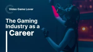 The Gaming Industry as a Career