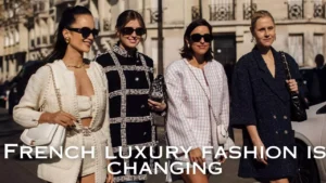 French luxury fashion is changing