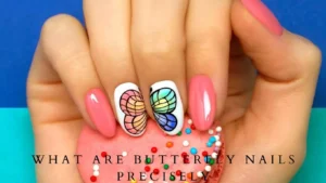 What are butterfly nails precisely